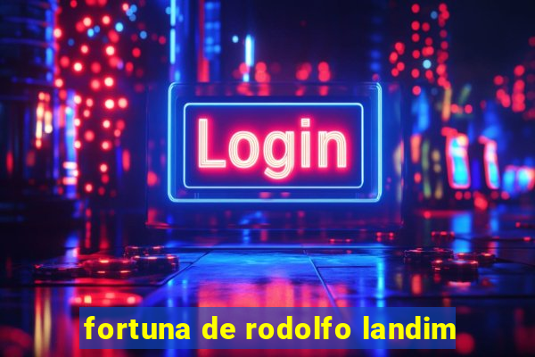 fortuna de rodolfo landim